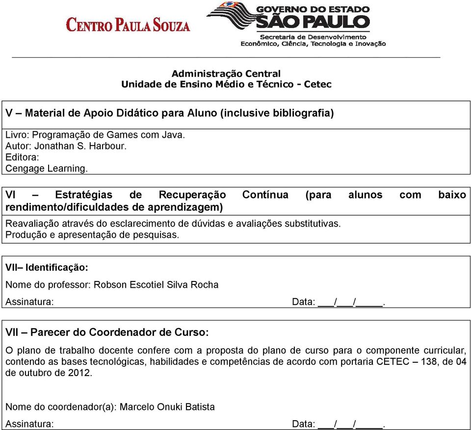 Produção e apresentação de pesquisas. VII Identificação: Nome do professor: Robson Escotiel Silva Rocha Assinatura: Data: / /.