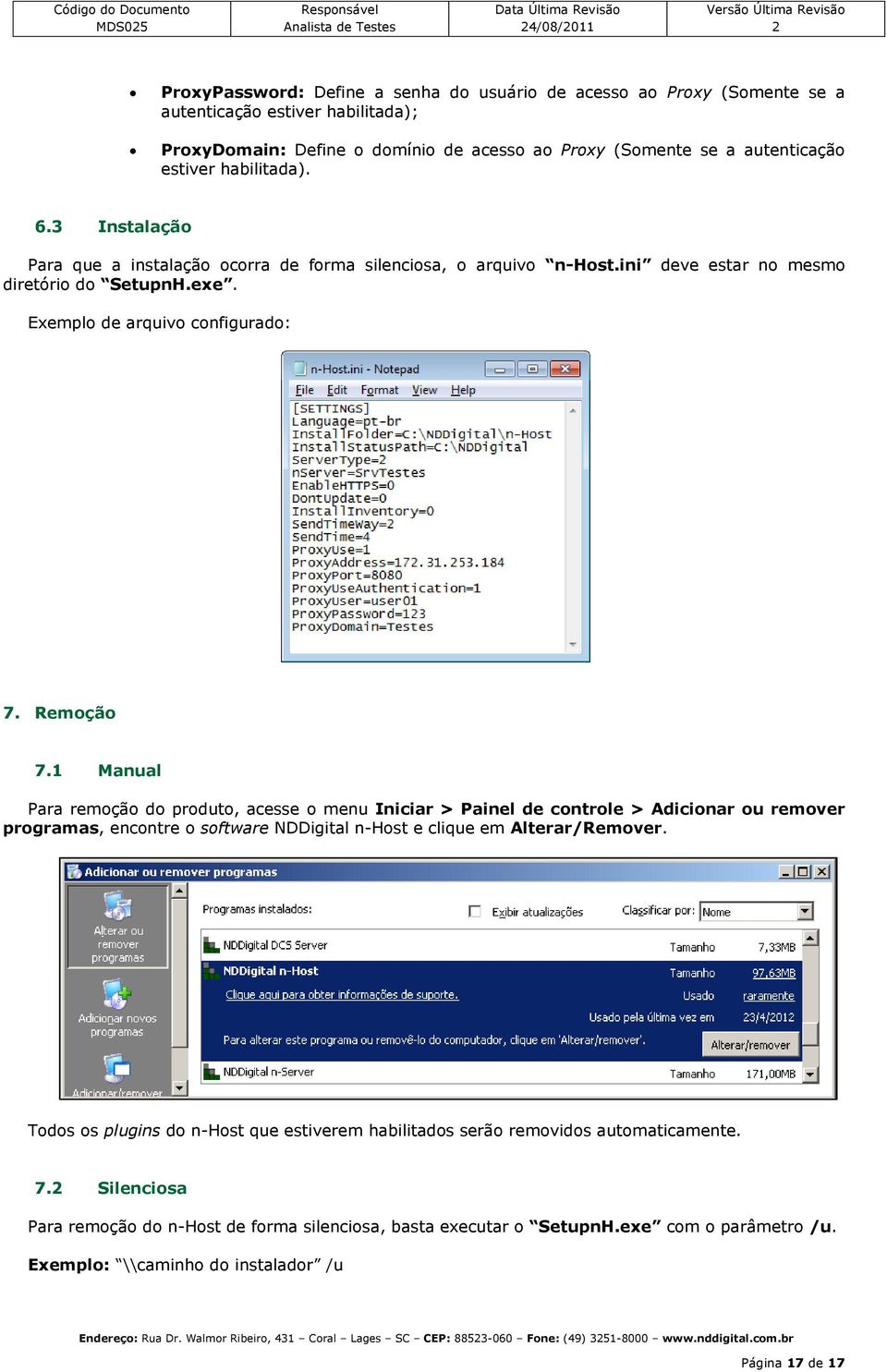 Exempl de arquiv cnfigurad: 7. Remçã 7.1 Manual Para remçã d prdut, acesse menu Iniciar > Painel de cntrle > Adicinar u remver prgramas, encntre sftware NDDigital n-hst e clique em Alterar/Remver.