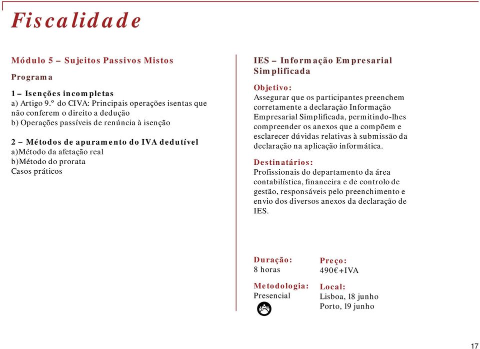 do prorata Casos práticos IES Informação Empresarial Simplificada Assegurar que os participantes preenchem corretamente a declaração Informação Empresarial Simplificada, permitindo-lhes compreender