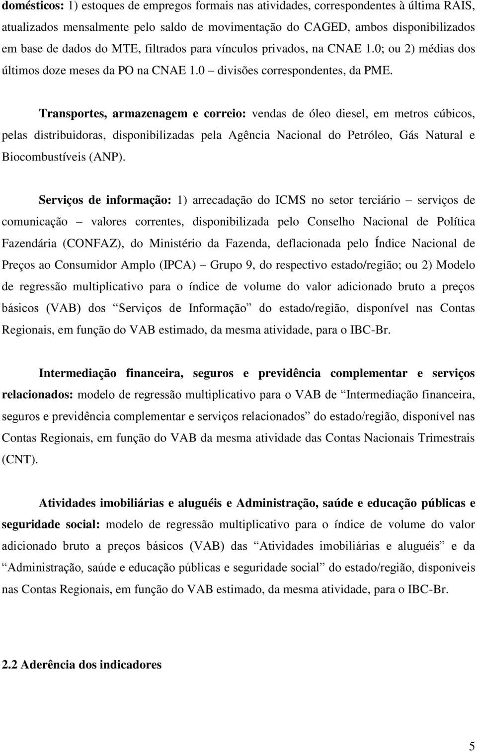 Transportes, armazenagem e correio: vendas de óleo diesel, em metros cúbicos, pelas distribuidoras, disponibilizadas pela Agência Nacional do Petróleo, Gás Natural e Biocombustíveis (ANP).