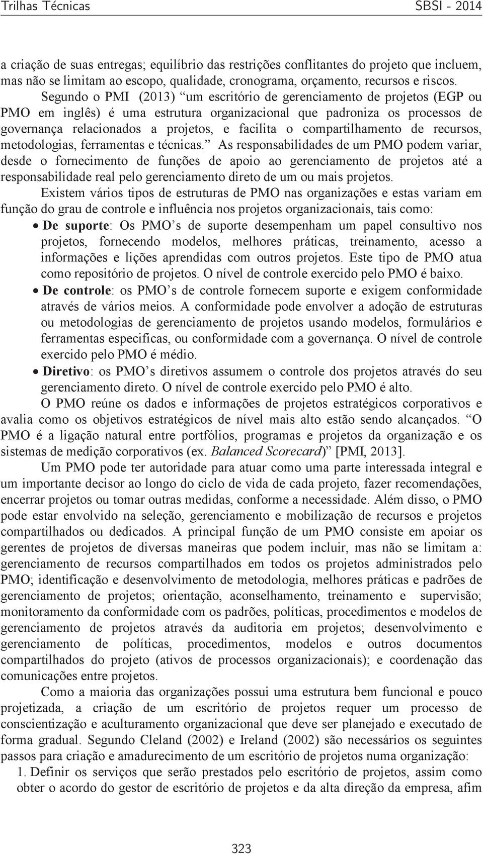 compartilhamento de recursos, metodologias, ferramentas e técnicas.