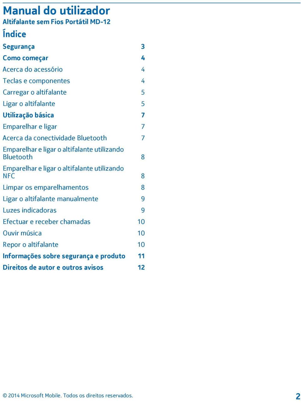 utilizando Bluetooth 8 Emparelhar e ligar o altifalante utilizando NFC 8 Limpar os emparelhamentos 8 Ligar o altifalante manualmente 9 Luzes