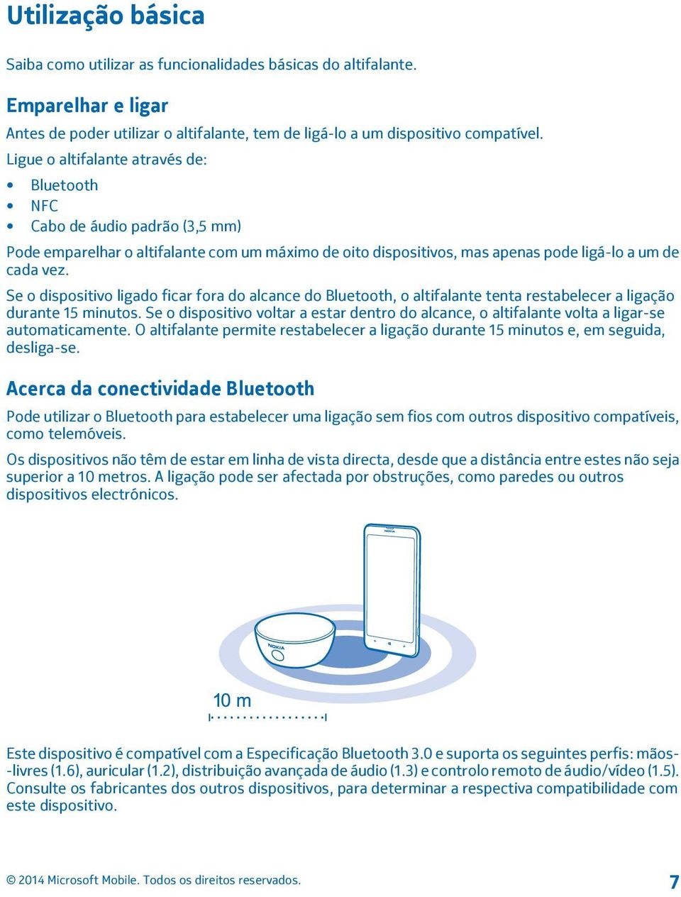 Se o dispositivo ligado ficar fora do alcance do Bluetooth, o altifalante tenta restabelecer a ligação durante 15 minutos.