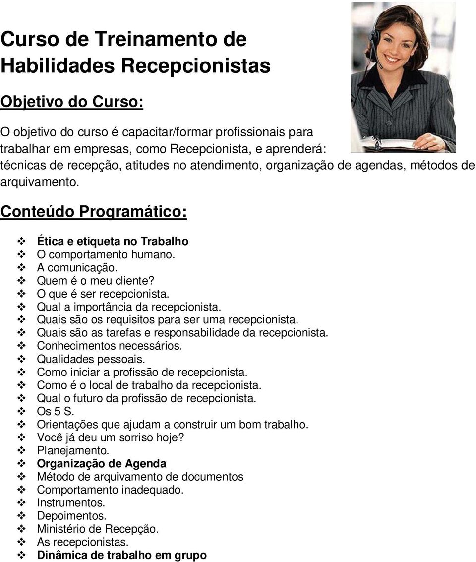 O que é ser recepcionista. Qual a importância da recepcionista. Quais são os requisitos para ser uma recepcionista. Quais são as tarefas e responsabilidade da recepcionista. Conhecimentos necessários.