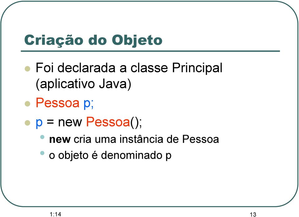 = new Pessoa(); new cria uma instância