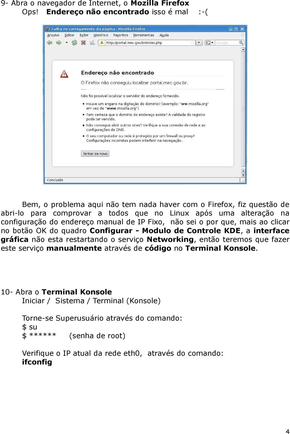 configuração do endereço manual de IP Fixo, não sei o por que, mais ao clicar no botão OK do quadro Configurar - Modulo de Controle KDE, a interface gráfica não esta restartando o