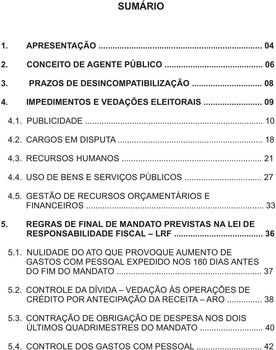 REGRAS DE FINAL DE MANDATO PREVISTAS NA LEI DE RESPONSABILIDADE FISCAL LRF... 36 5.1.