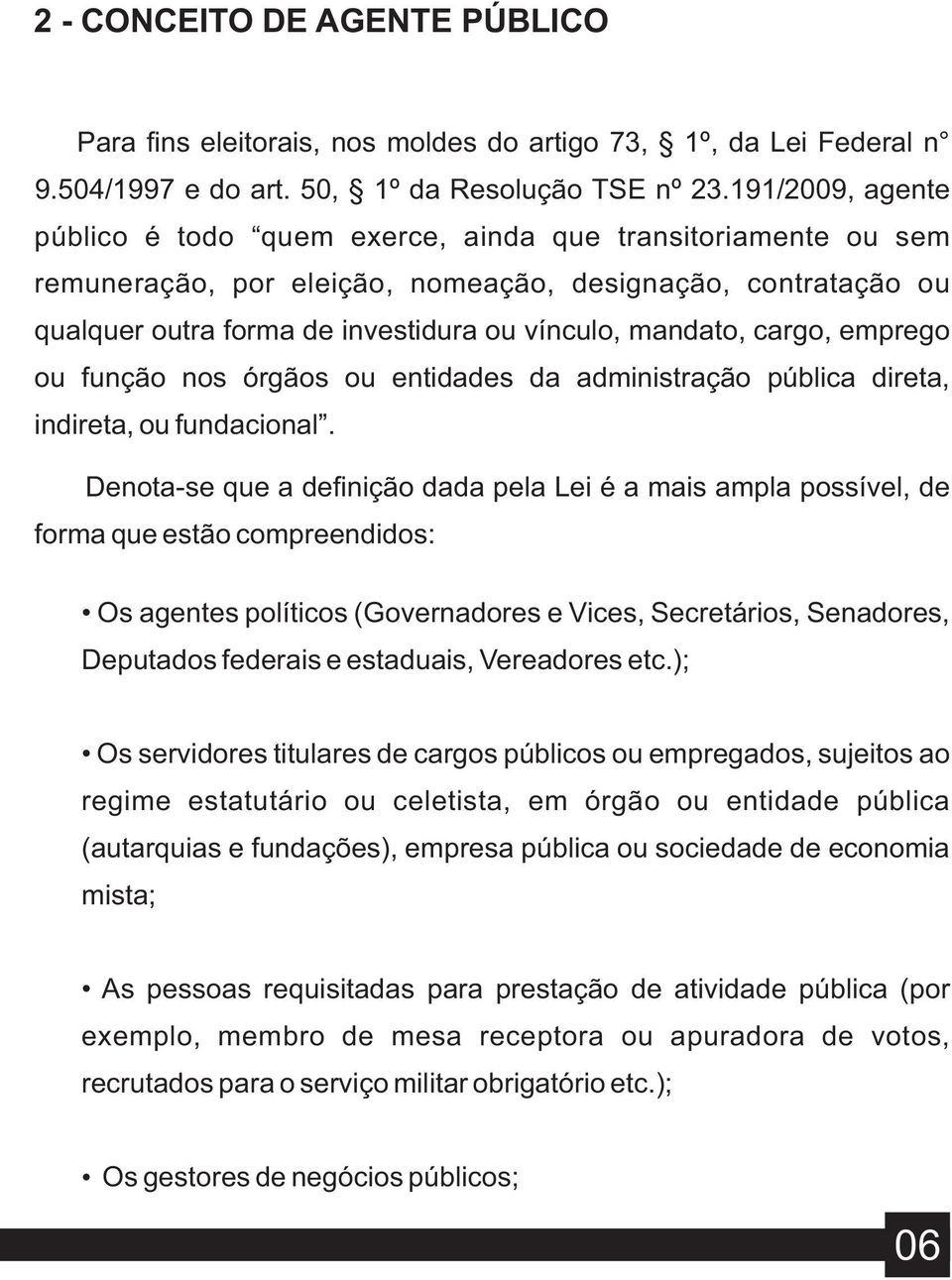 cargo, emprego ou função nos órgãos ou entidades da administração pública direta, indireta, ou fundacional.