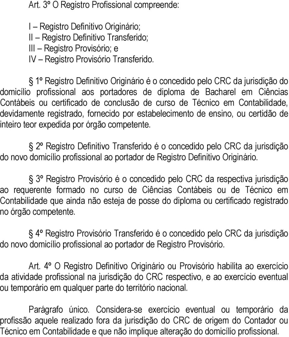 Técnico em Contabilidade, devidamente registrado, fornecido por estabelecimento de ensino, ou certidão de inteiro teor expedida por órgão competente.