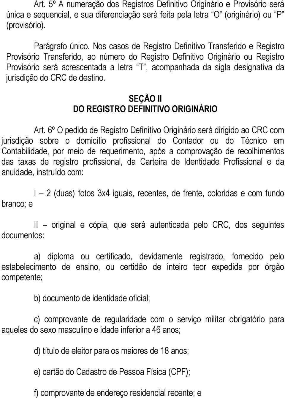 designativa da jurisdição do CRC de destino. SEÇÃO II DO REGISTRO DEFINITIVO ORIGINÁRIO Art.