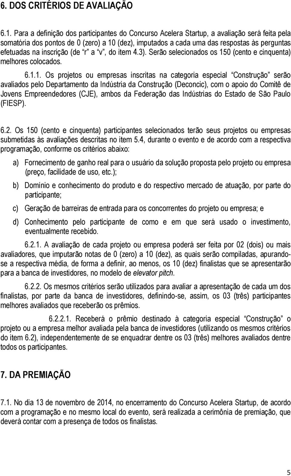 inscrição (de r a v, do item 4.3). Serão selecionados os 15