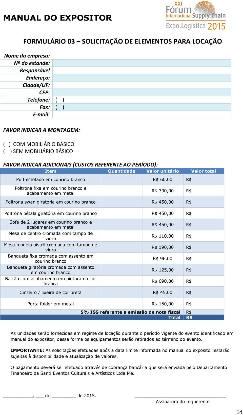 courino branco e acabamento em metal R$ 300,00 R$ Poltrona swan giratória em courino branco R$ 450,00 R$ Poltrona pétala giratória em courino branco R$ 450,00 R$ Sofá de 2 lugares em courino branco e