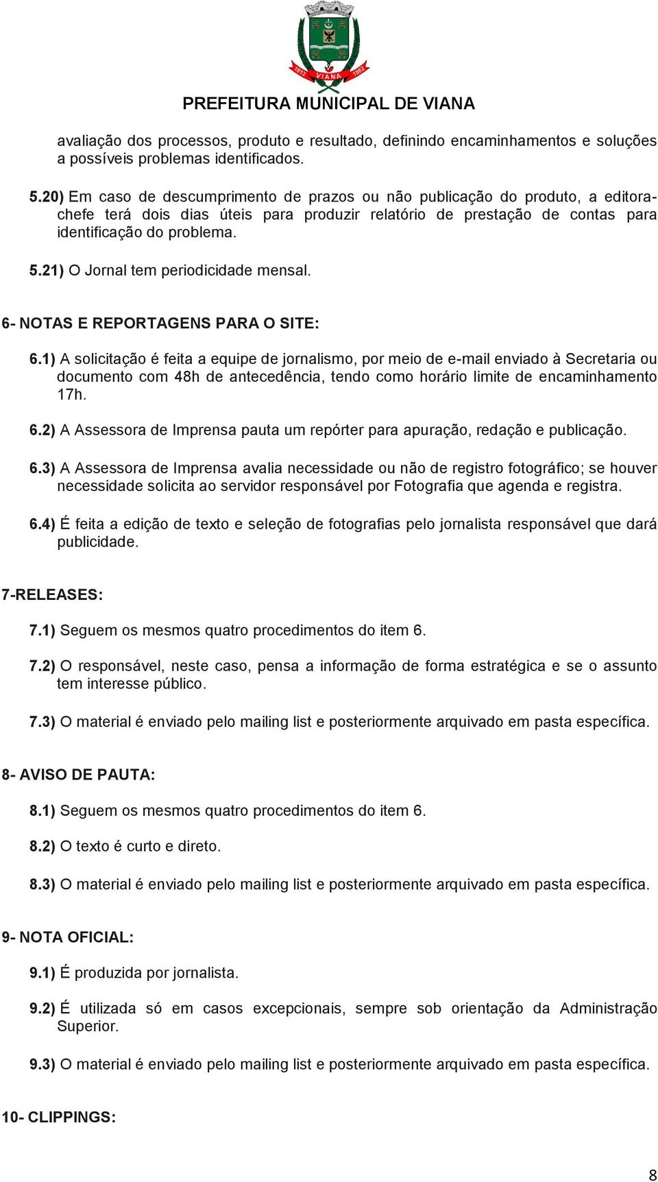 21) O Jornal tem periodicidade mensal. 6- NOTAS E REPORTAGENS PARA O SITE: 6.