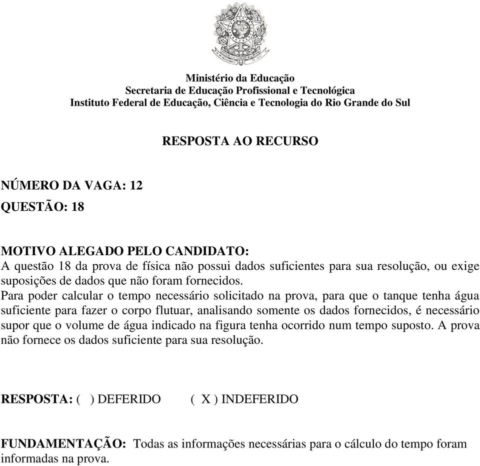 Para poder calcular o tempo necessário solicitado na prova, para que o tanque tenha água suficiente para fazer o corpo flutuar, analisando somente os dados