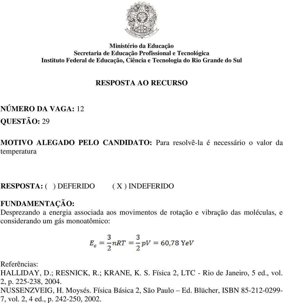 um gás monoatômico: Referências: HALLIDAY, D.; RESNICK, R.; KRANE, K. S. Física 2, LTC - Rio de Janeiro, 5 ed., vol. 2, p.