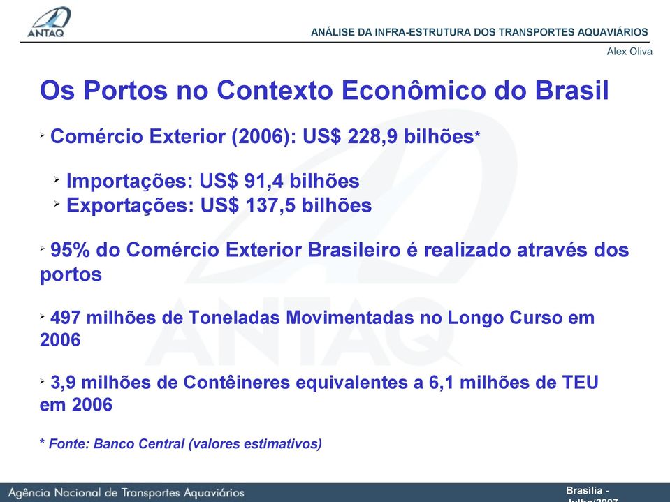 é realizado através dos portos 497 milhões de Toneladas Movimentadas no Longo Curso em 2006 3,9