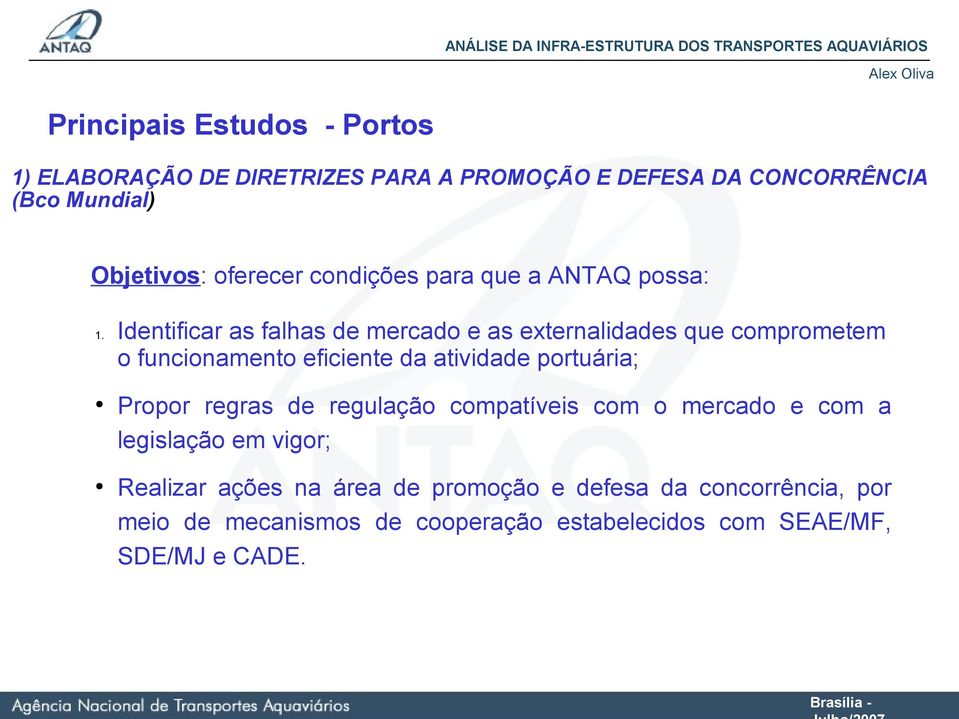 Identificar as falhas de mercado e as externalidades que comprometem o funcionamento eficiente da atividade portuária; Propor