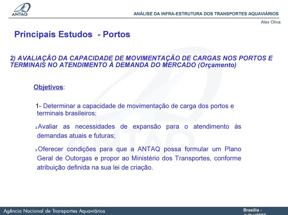 brasileiros; Avaliar as necessidades de expansão para o atendimento às demandas atuais e futuras; 2.