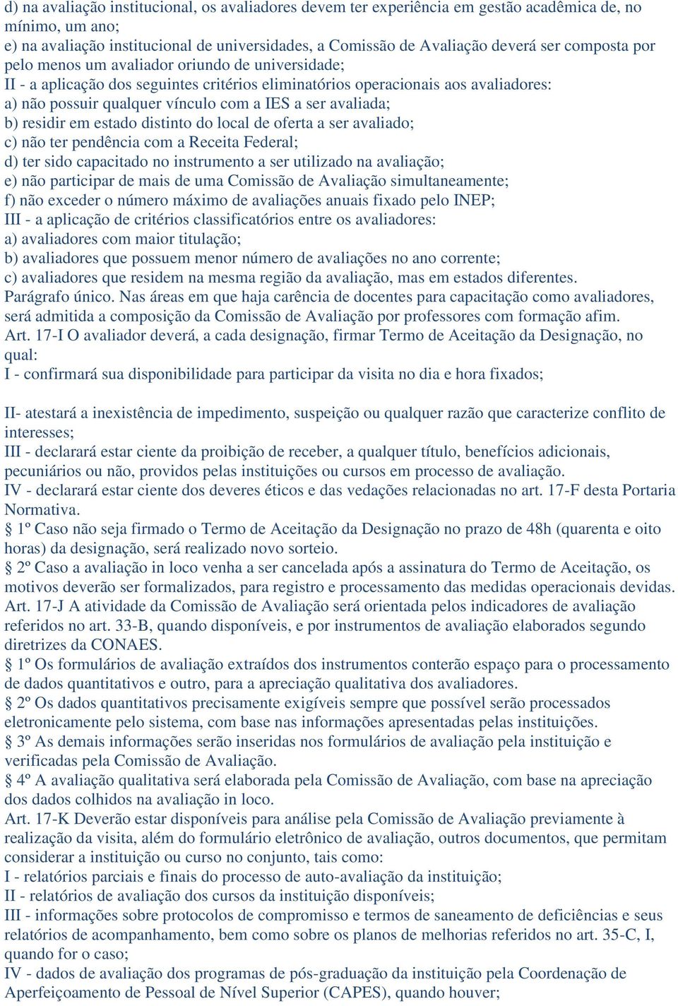 avaliada; b) residir em estado distinto do local de oferta a ser avaliado; c) não ter pendência com a Receita Federal; d) ter sido capacitado no instrumento a ser utilizado na avaliação; e) não