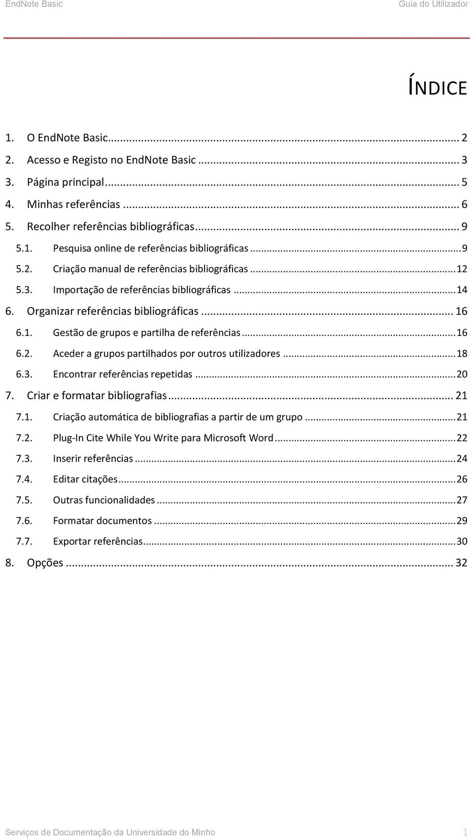 .. 16 6.2. Aceder a grupos partilhados por outros utilizadores... 18 6.3. Encontrar referências repetidas... 20 7. Criar e formatar bibliografias... 21 7.1. Criação automática de bibliografias a partir de um grupo.