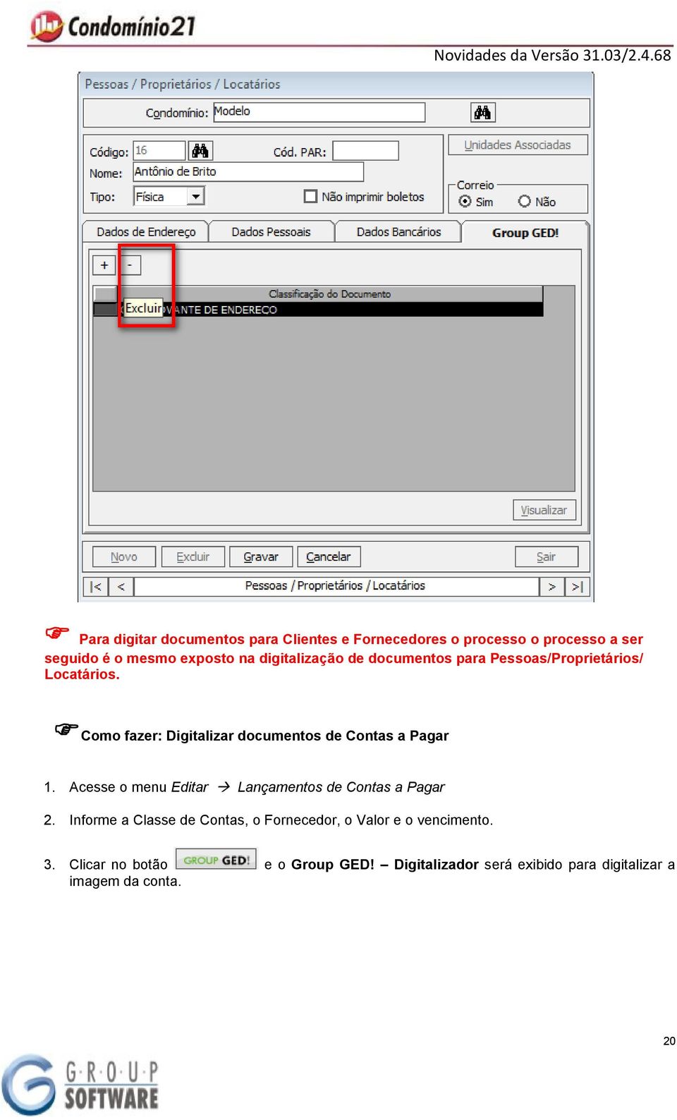 Como fazer: Digitalizar documentos de Contas a Pagar 1. Acesse o menu Editar Lançamentos de Contas a Pagar 2.