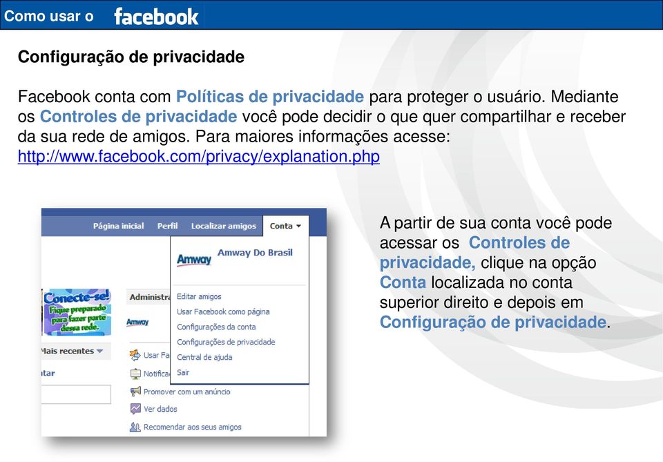 Para maiores informações acesse: http://www.facebook.com/privacy/explanation.