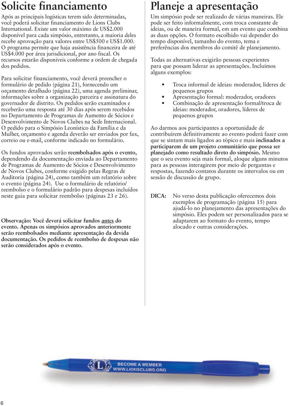 000 por área jurisdicional, por ano fiscal. Os recursos estarão disponíveis conforme a ordem de chegada dos pedidos.