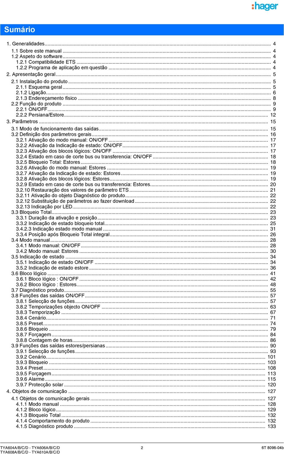 1 Modo de funcionamento das saídas... 15 3.2 Definição dos parâmetros gerais... 16 3.2.1 Ativação do modo manual: ON/OFF... 17 3.2.2 Ativação da Indicação de estado: ON/OFF... 17 3.2.3 Ativação dos blocos lógicos: ON/OFF.