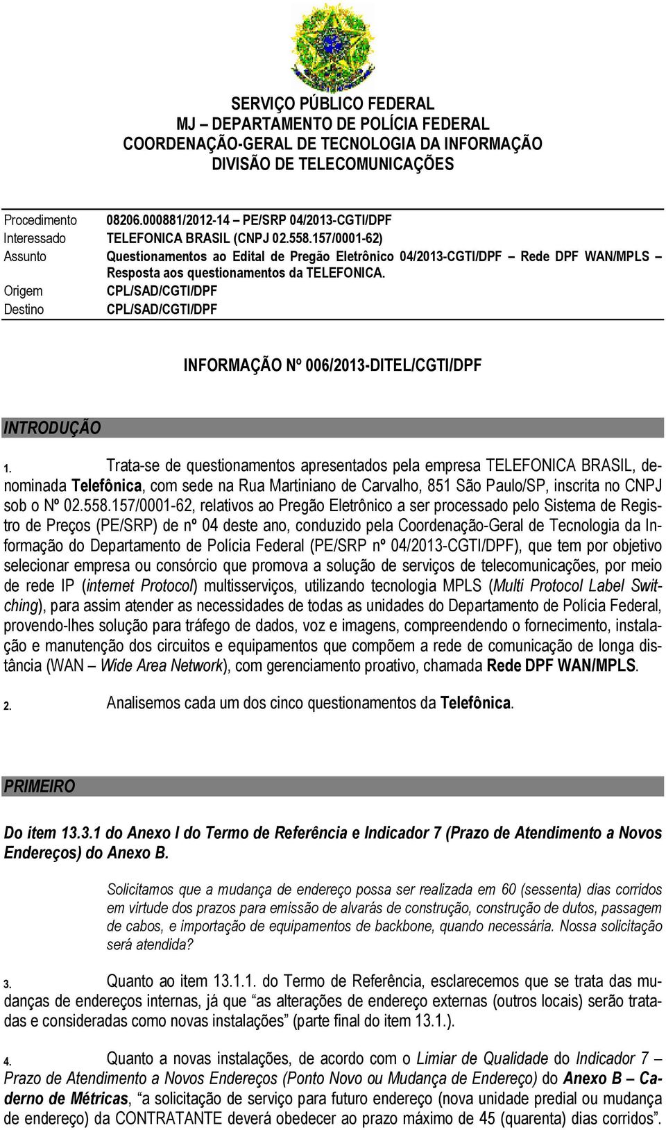 157/0001-62) Assunto Questionamentos ao Edital de Pregão Eletrônico 04/2013-CGTI/DPF Rede DPF WAN/MPLS Resposta aos questionamentos da TELEFONICA.