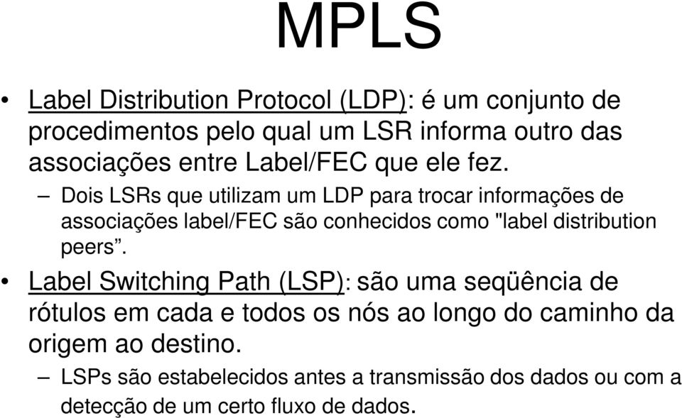 Dois LSRs que utilizam um LDP para trocar informações de associações label/fec são conhecidos como "label distribution