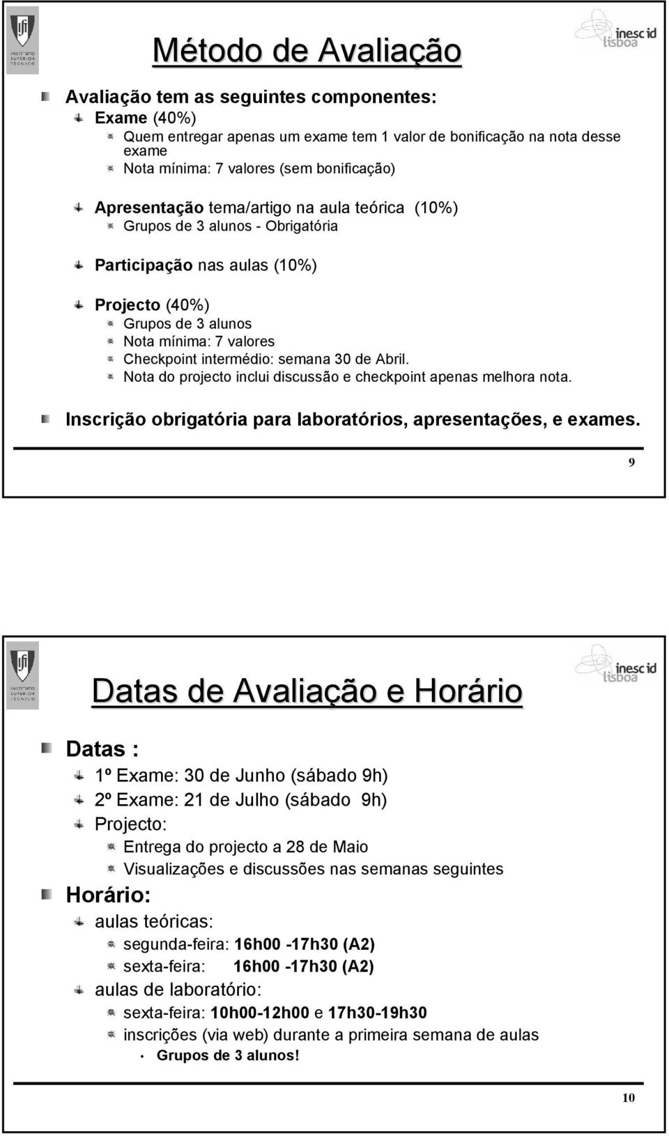 de Abril. Nota do projecto inclui discussão e checkpoint apenas melhora nota. Inscrição obrigatória para laboratórios, apresentações, e exames.