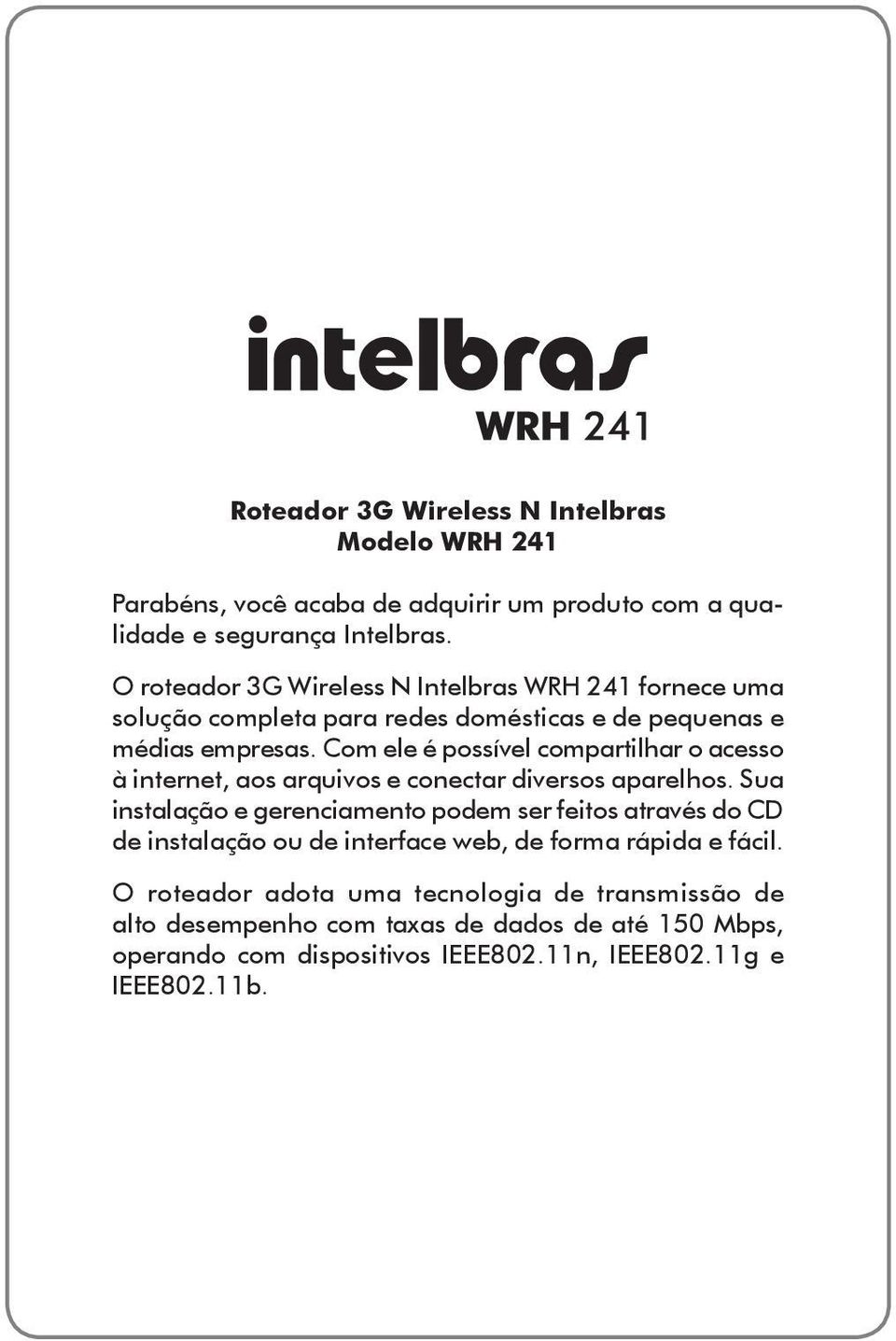 Com ele é possível compartilhar o acesso à internet, aos arquivos e conectar diversos aparelhos.