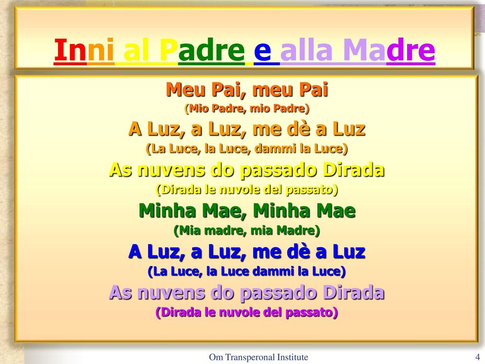 del passato) Minha Mae, Minha Mae (Mia madre, mia Madre) A Luz, a Luz, me dè a Luz (La