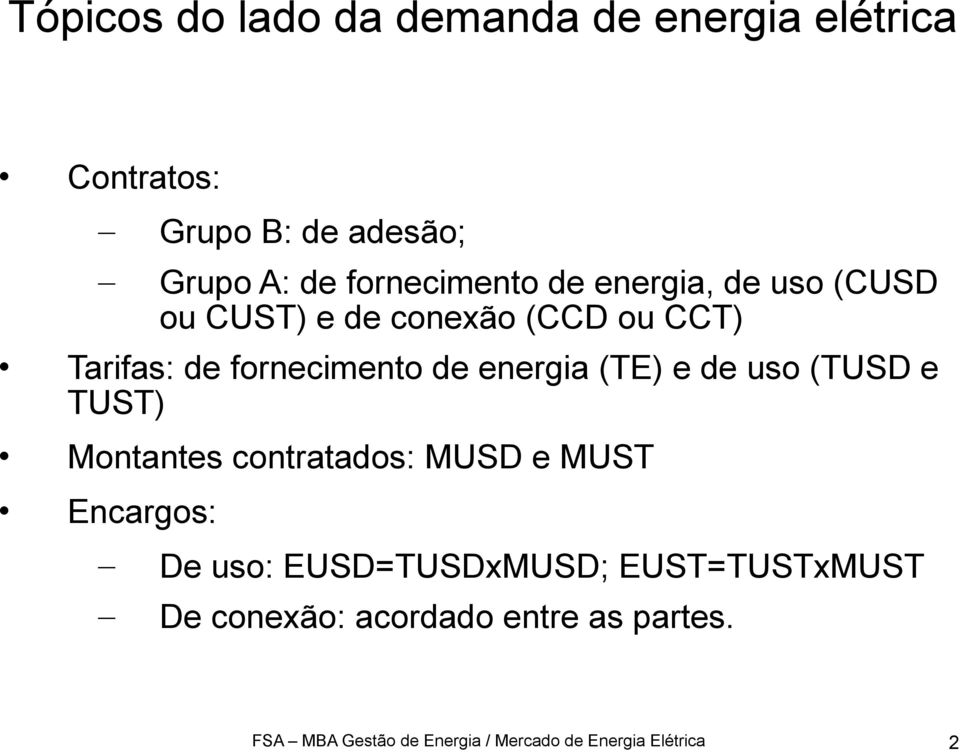 energia (TE) e de uso (TUSD e TUST) Montantes contratados: MUSD e MUST Encargos: De uso: