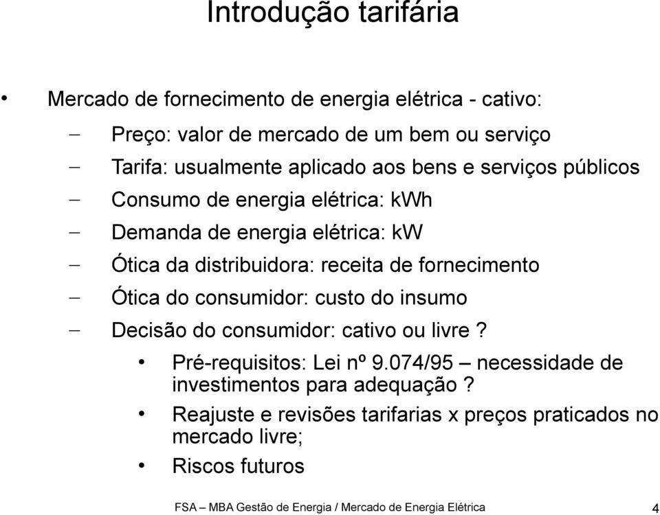 consumidor: custo do insumo Decisão do consumidor: cativo ou livre? Pré-requisitos: Lei nº 9.