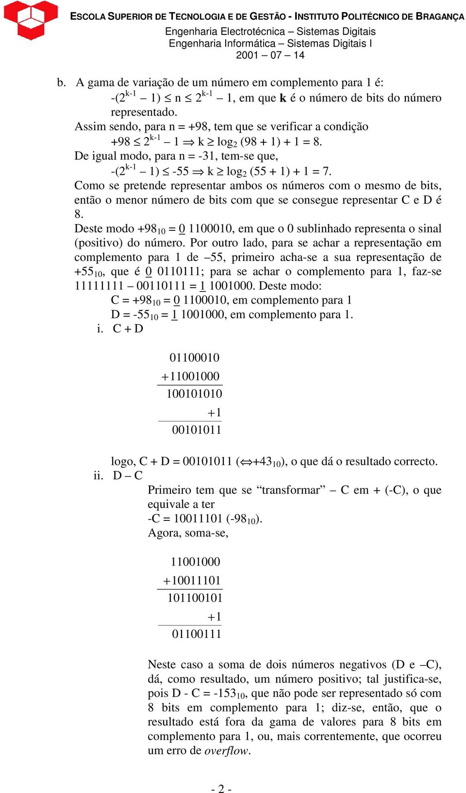 omo se pretende representar ambos os números com o mesmo de bits, então o menor número de bits com que se consegue representar e D é 8.