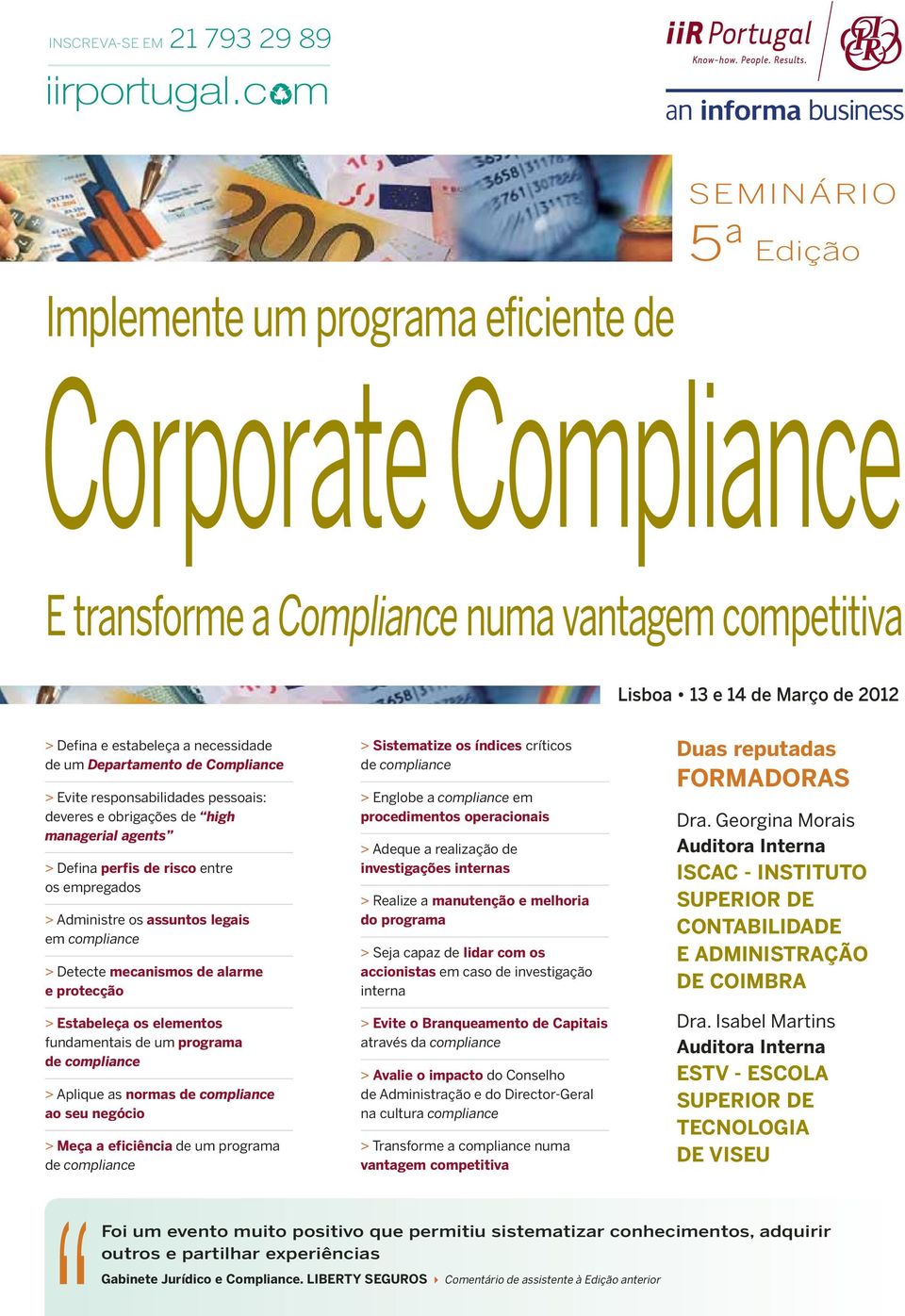 os assuntos legais em compliance > Detecte mecanismos de alarme e protecção > Estabeleça os elementos fundamentais de um programa > Aplique as normas ao seu negócio > Meça a eficiência de um programa