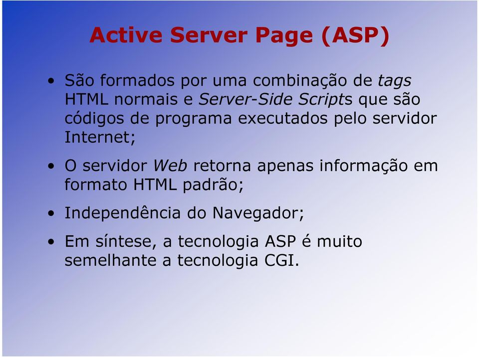 Internet; O servidor Web retorna apenas informação em formato HTML padrão;