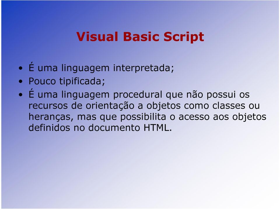 recursos de orientação a objetos como classes ou heranças,