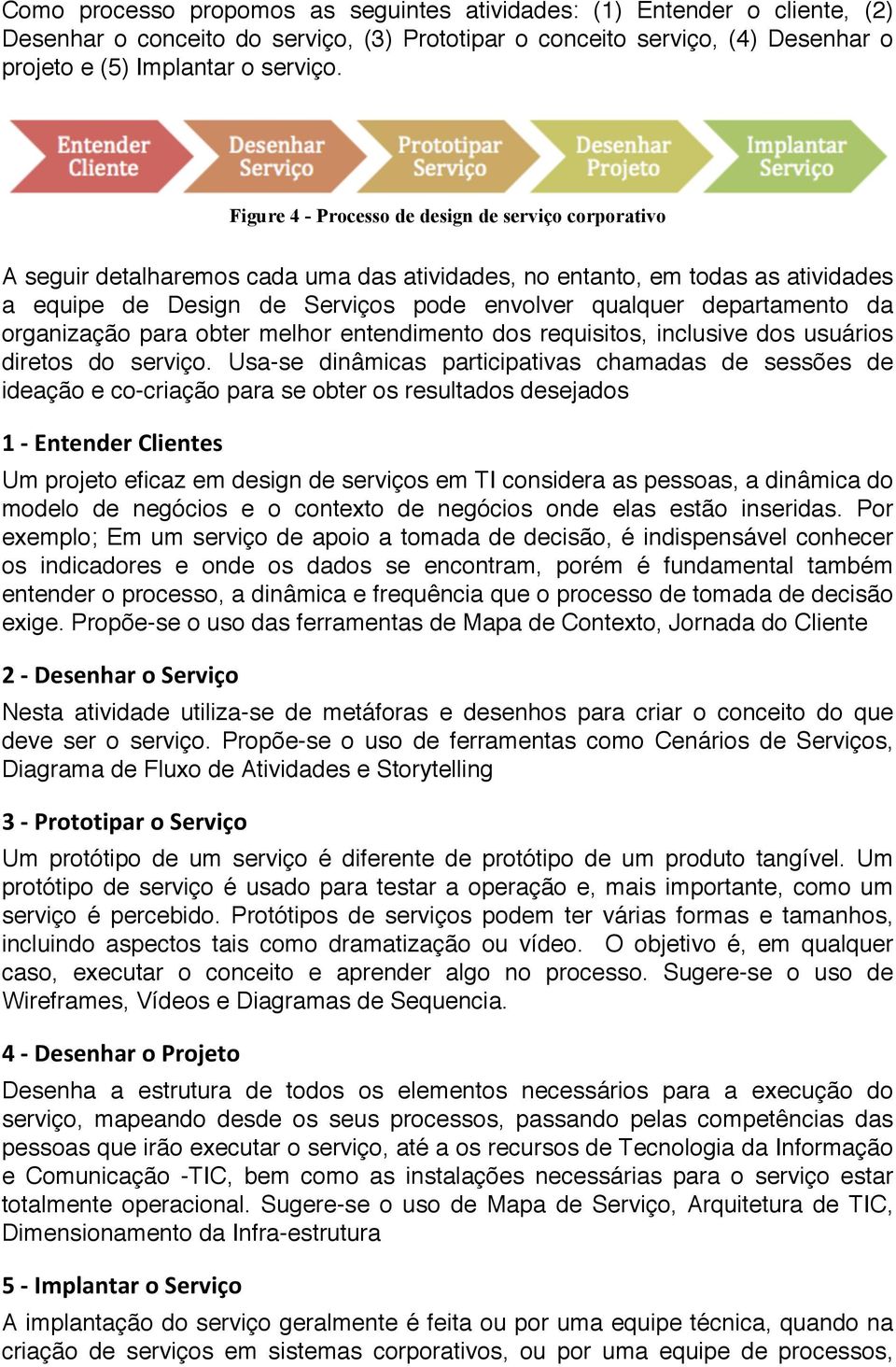 departamento da organização para obter melhor entendimento dos requisitos, inclusive dos usuários diretos do serviço.