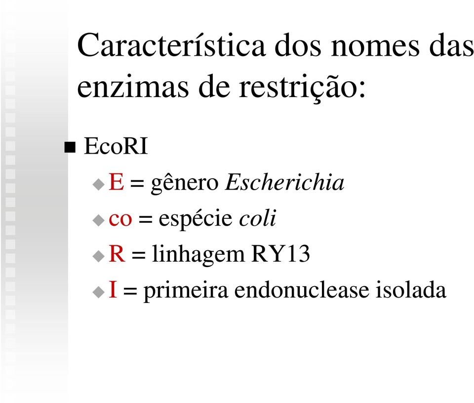 Escherichia co = espécie coli R =