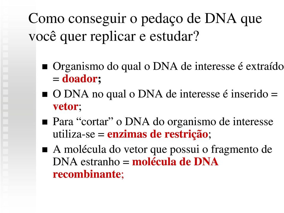 interesse é inserido = vetor; Para cortar o DNA do organismo de interesse utiliza-se =