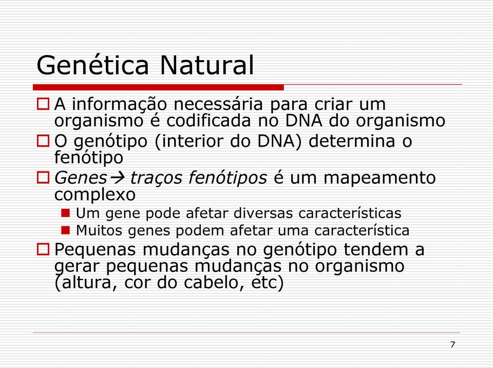 Um gene pode afetar diversas características Muitos genes podem afetar uma característica