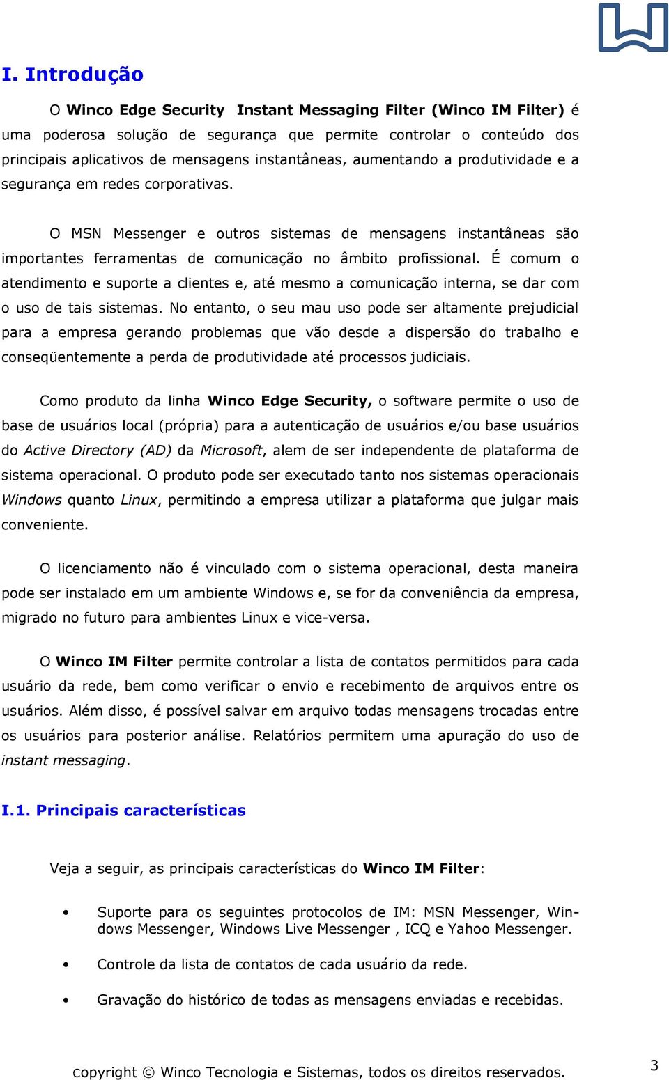 O MSN Messenger e outros sistemas de mensagens instantâneas são importantes ferramentas de comunicação no âmbito profissional.