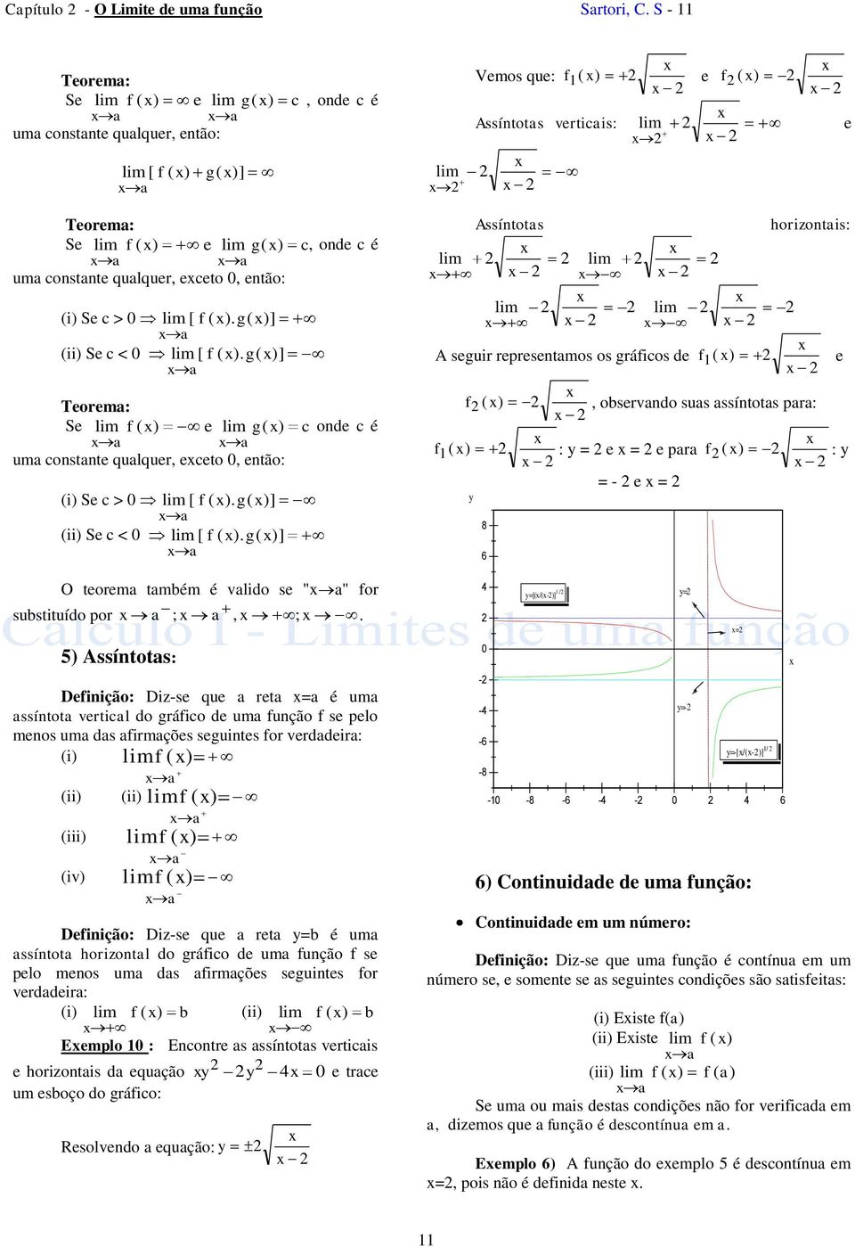 (i) Se c > [ f ( ). g( )] (ii) Se c < [ f ( ). g( )] Teorem: Se f ( ) e g( ) c onde c é um constnte qulquer, eceto, então: (i) Se c > [ f ( ). g( )] (ii) Se c < [ f ( ). g( )] O teorem tmém é vlido se " " for sustituído por ;, ;.