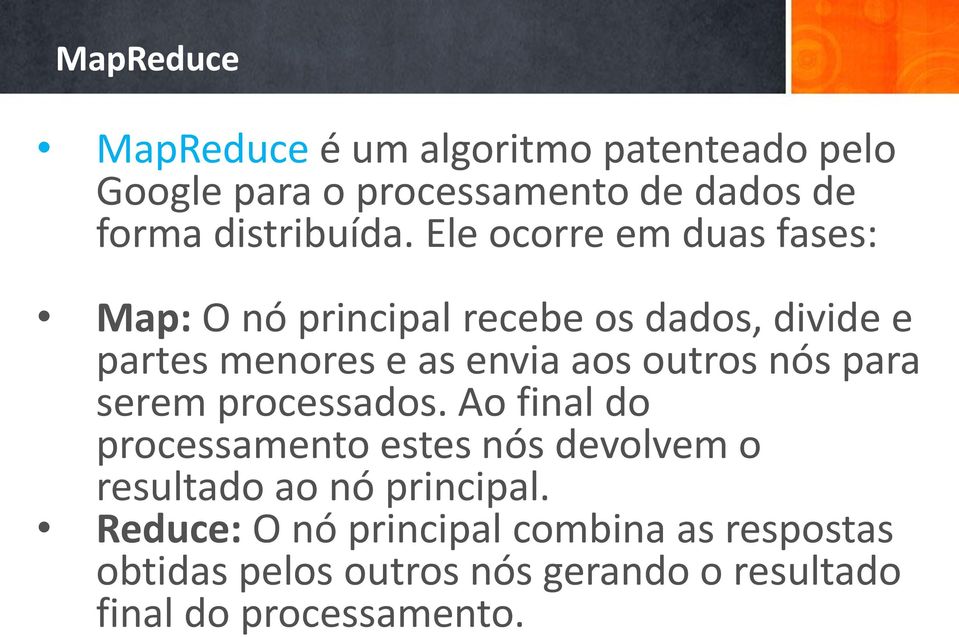 nós para serem processados. Ao final do processamento estes nós devolvem o resultado ao nó principal.