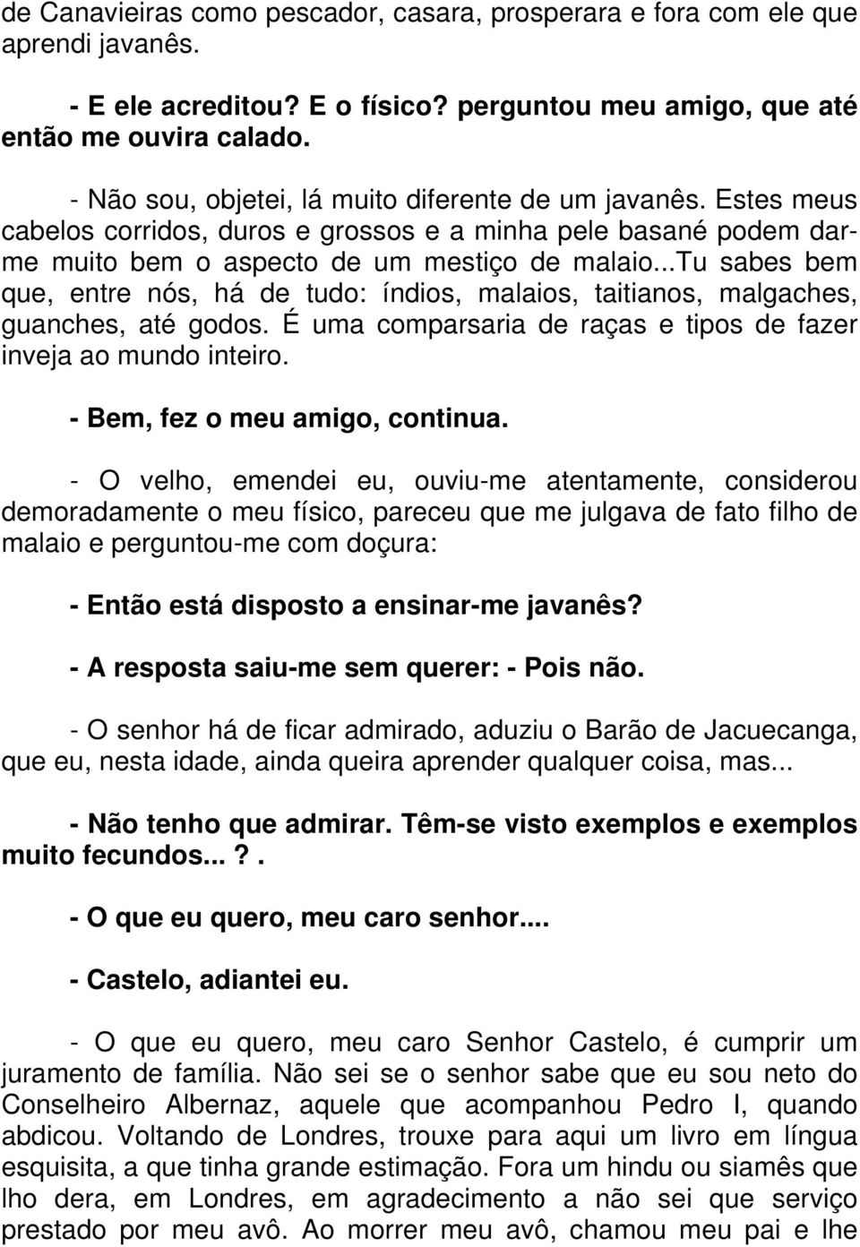 ..tu sabes bem que, entre nós, há de tudo: índios, malaios, taitianos, malgaches, guanches, até godos. É uma comparsaria de raças e tipos de fazer inveja ao mundo inteiro.