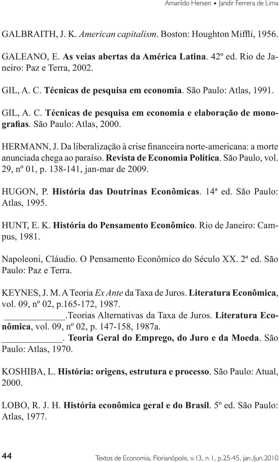 29, nº 01, p. 138-141, jan-mar de 2009.. 14ª ed. São Paulo: Atlas, 1995. pus, 1981.