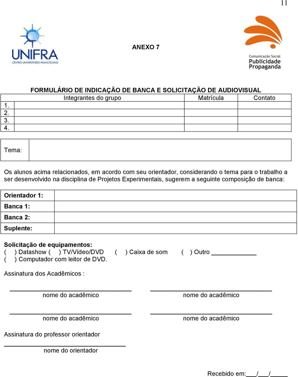 com seu orientador, considerando o tema para o trabalho a ser desenvolvido na disciplina de Projetos Experimentais, sugerem a seguinte composição