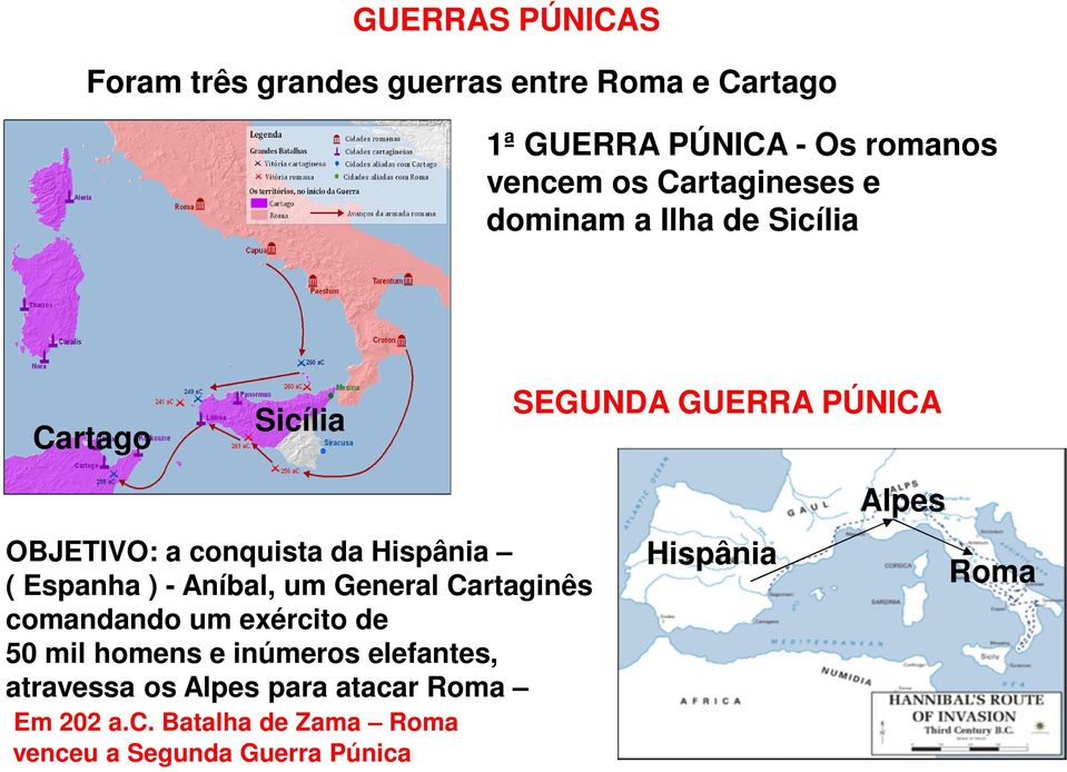 Hispânia ( Espanha ) - Aníbal, um General Cartaginês comandando um exército de 50 mil homens e inúmeros